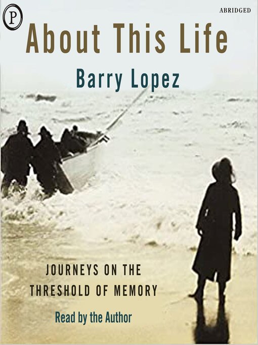 Title details for About This Life by Barry Lopez - Available